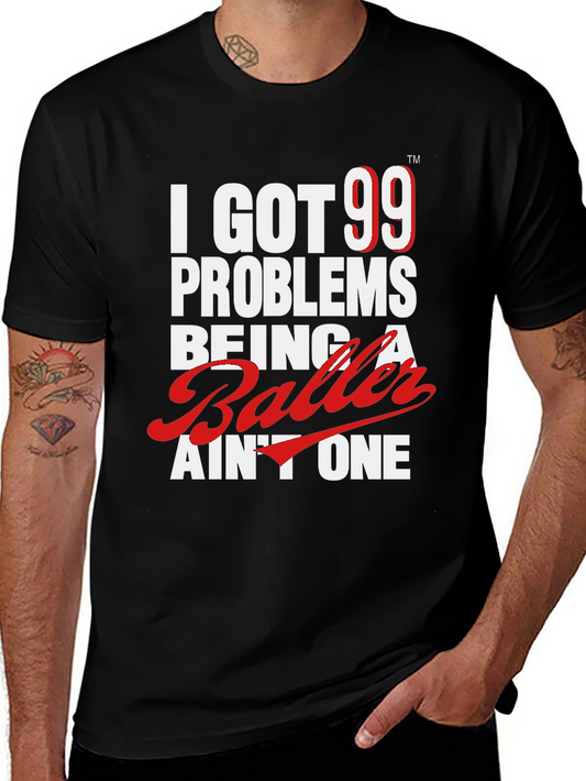 I Got 99 Problems Being a Baller T-Shirt - Black Cotton Tee