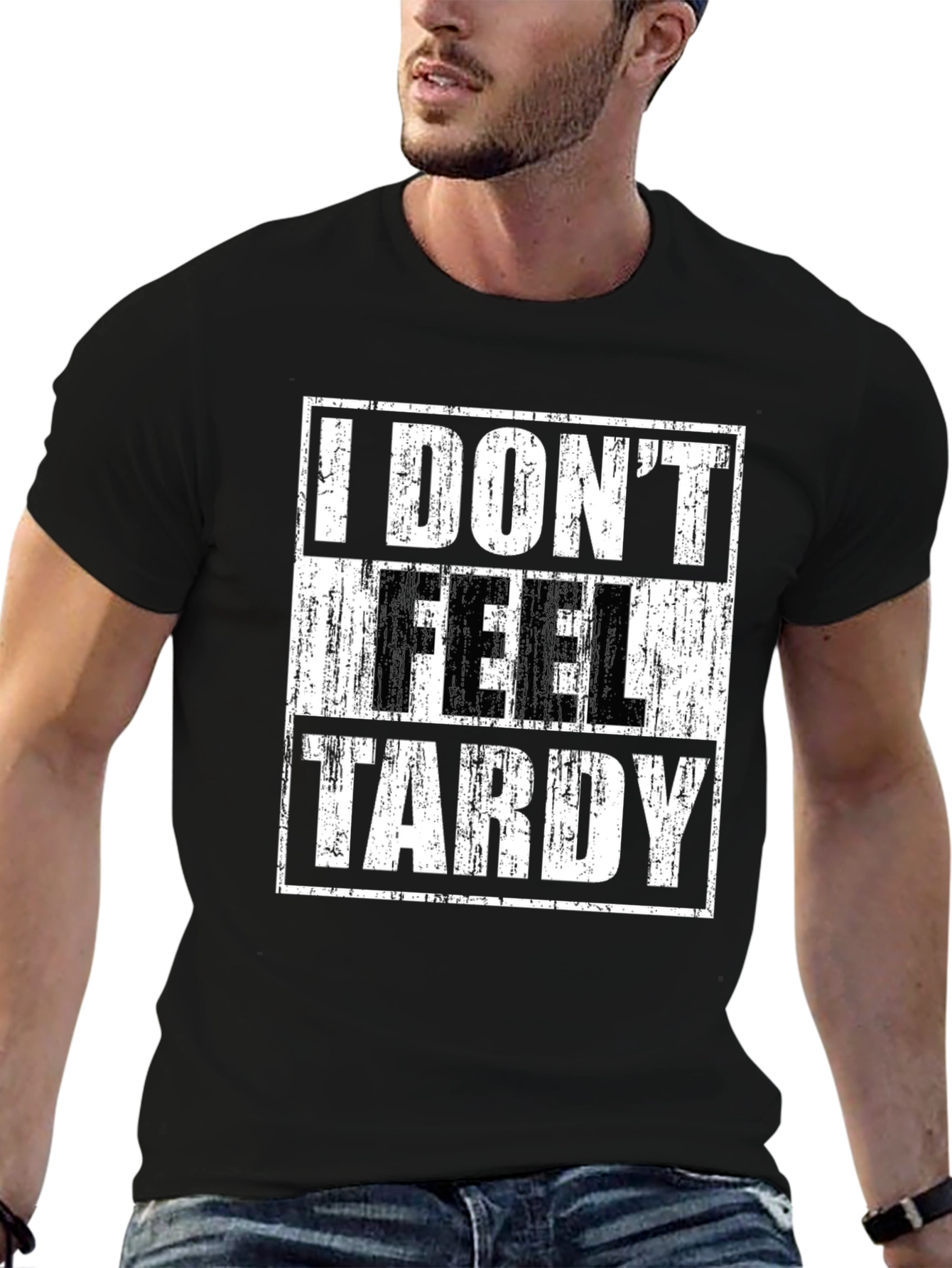 I DONT FEEL TARDY Graphic T-Shirt