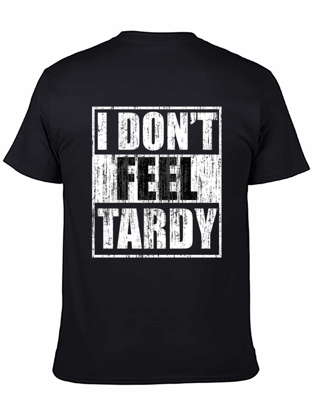 I DONT FEEL TARDY Graphic T-Shirt
