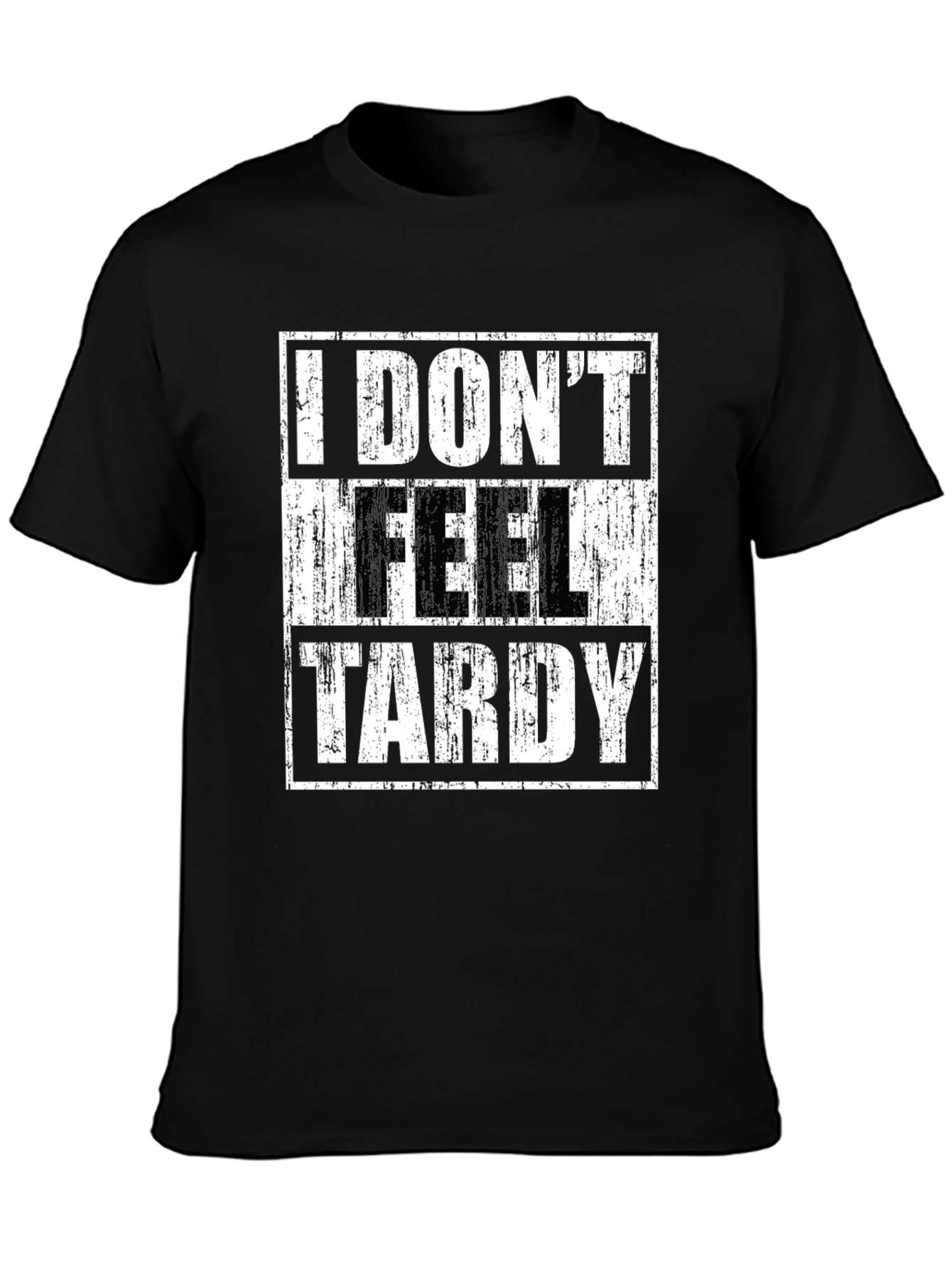 I DONT FEEL TARDY Graphic T-Shirt