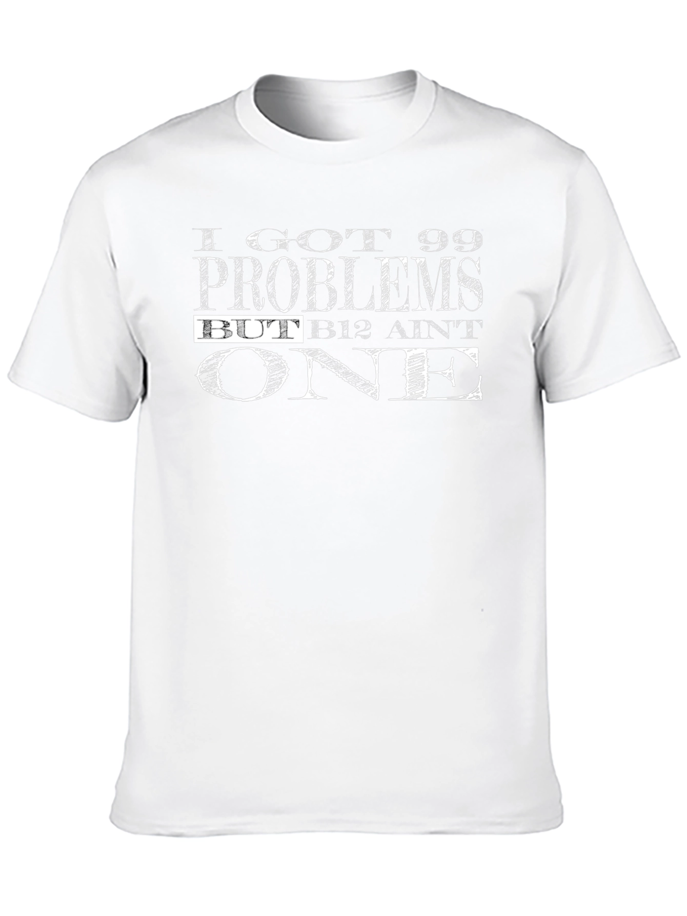 99 Problems But B12 Aint One Graphic T-Shirt