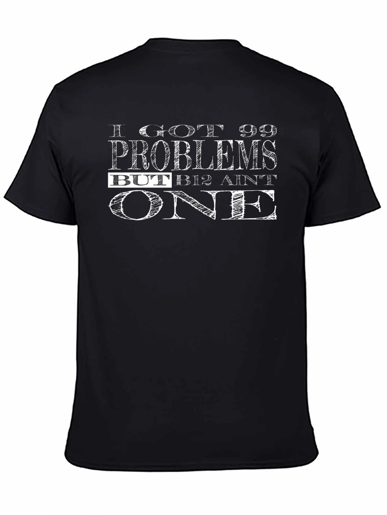 99 Problems But B12 Aint One Graphic T-Shirt