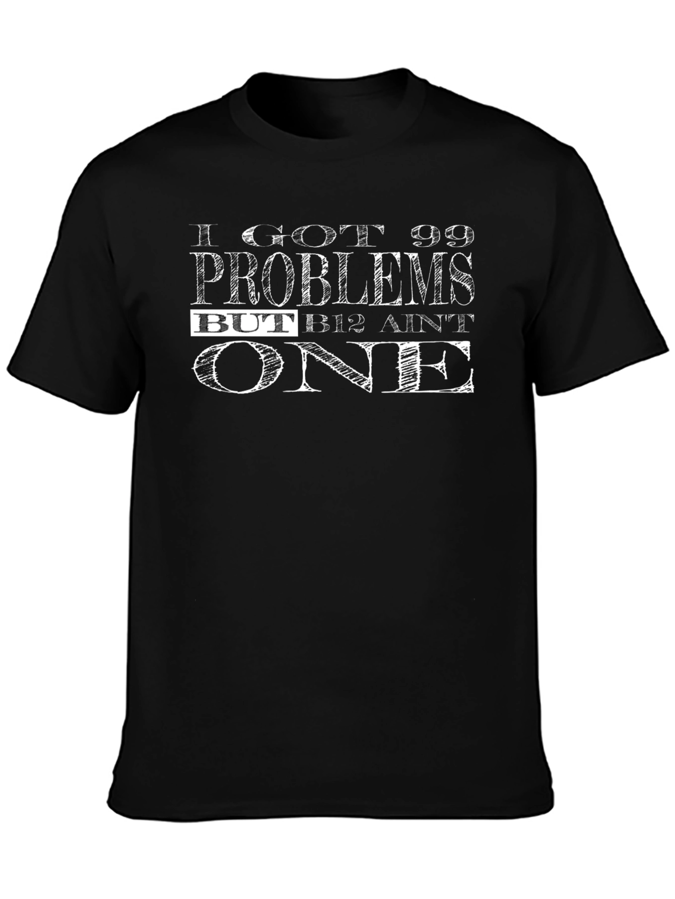 99 Problems But B12 Aint One Graphic T-Shirt