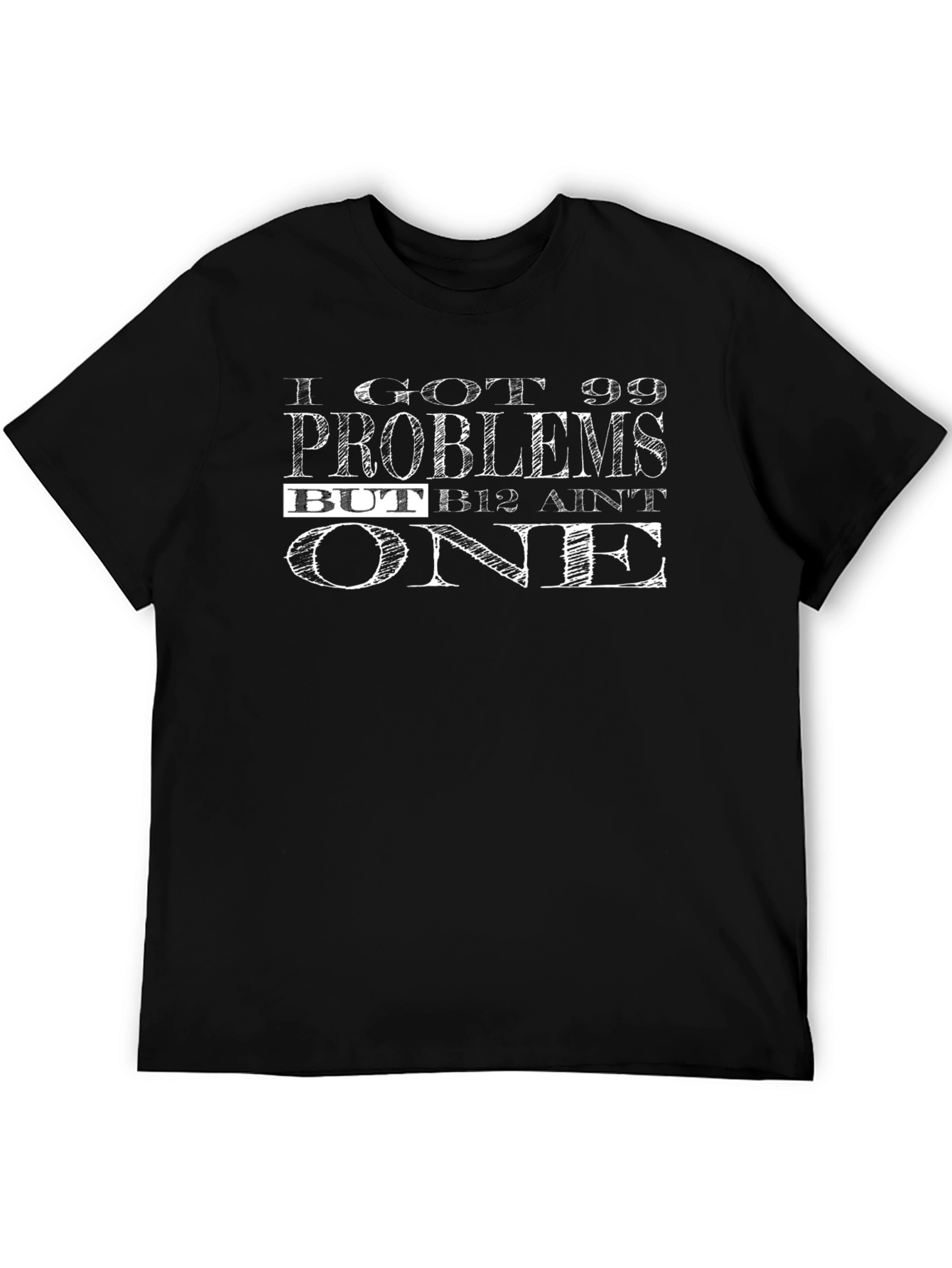 99 Problems But B12 Aint One Graphic T-Shirt