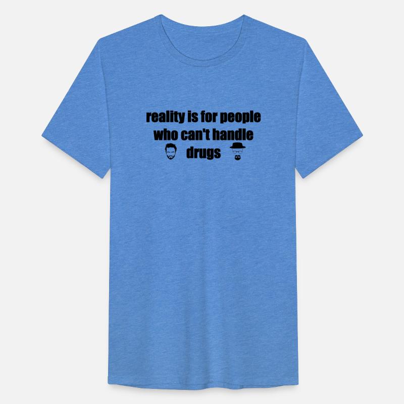 reality is for people who can't handle drugs