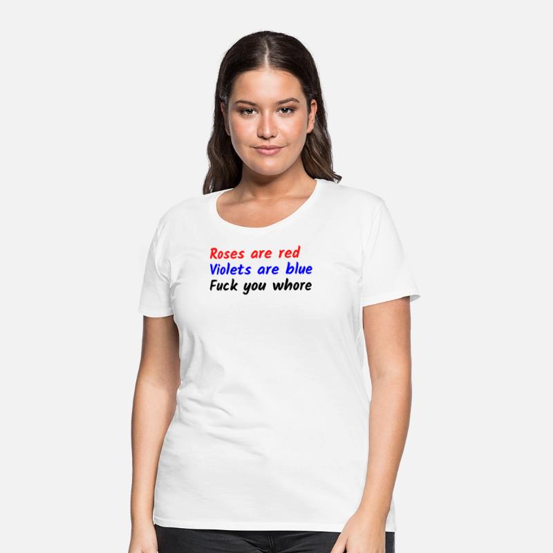 Roses are red Violets are blue Fuck you whore