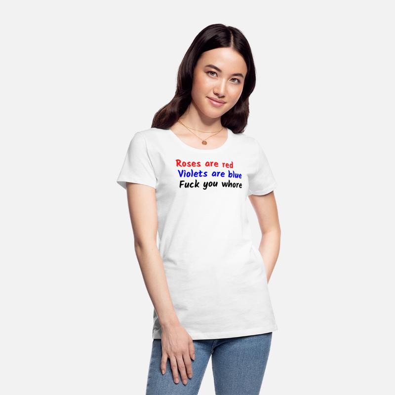 Roses are red Violets are blue Fuck you whore