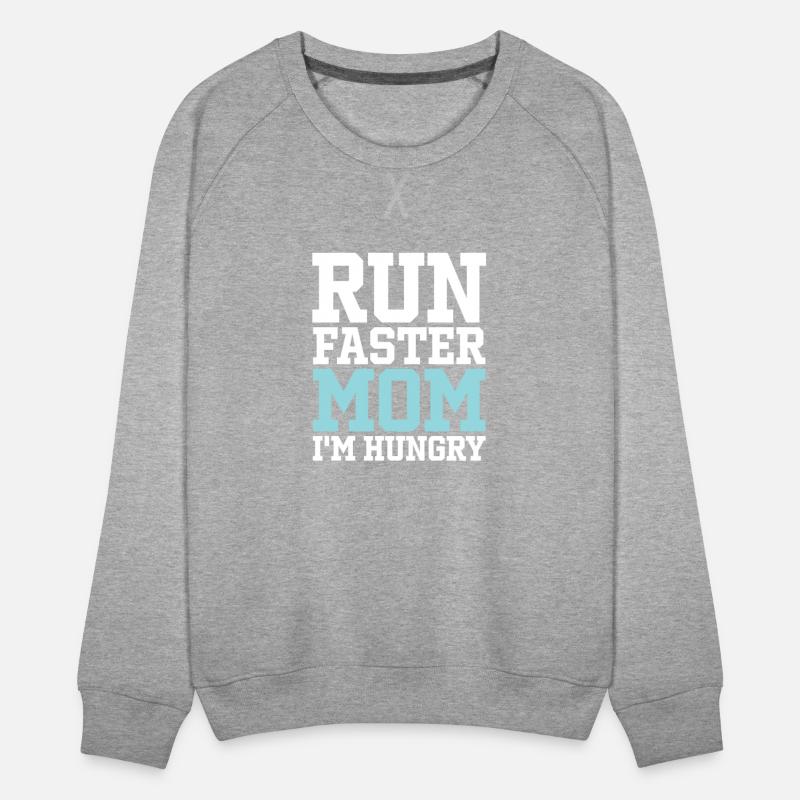 Run Faster Mom I'm Hungry