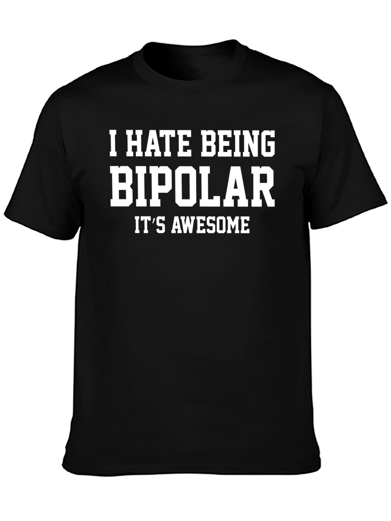 Humorous I Hate Being Bipolar Graphic Tee