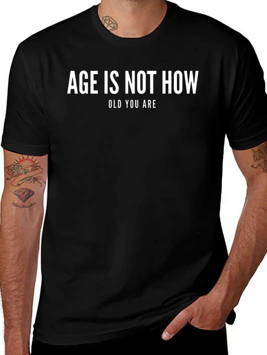 Age Is Not How Old You Are Graphic T-Shirt