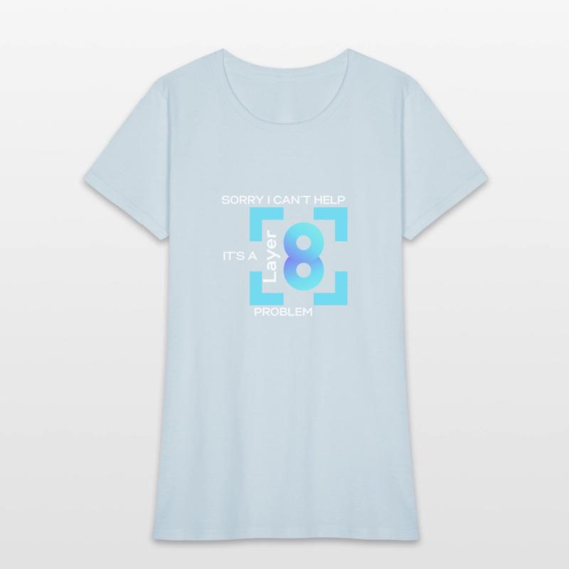 Sorry I Cant Help, Its A Layer 8 Problem (blue)