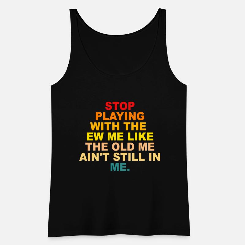 STOP PLAYING WITH THE NEW ME LIKE THE OLD ME