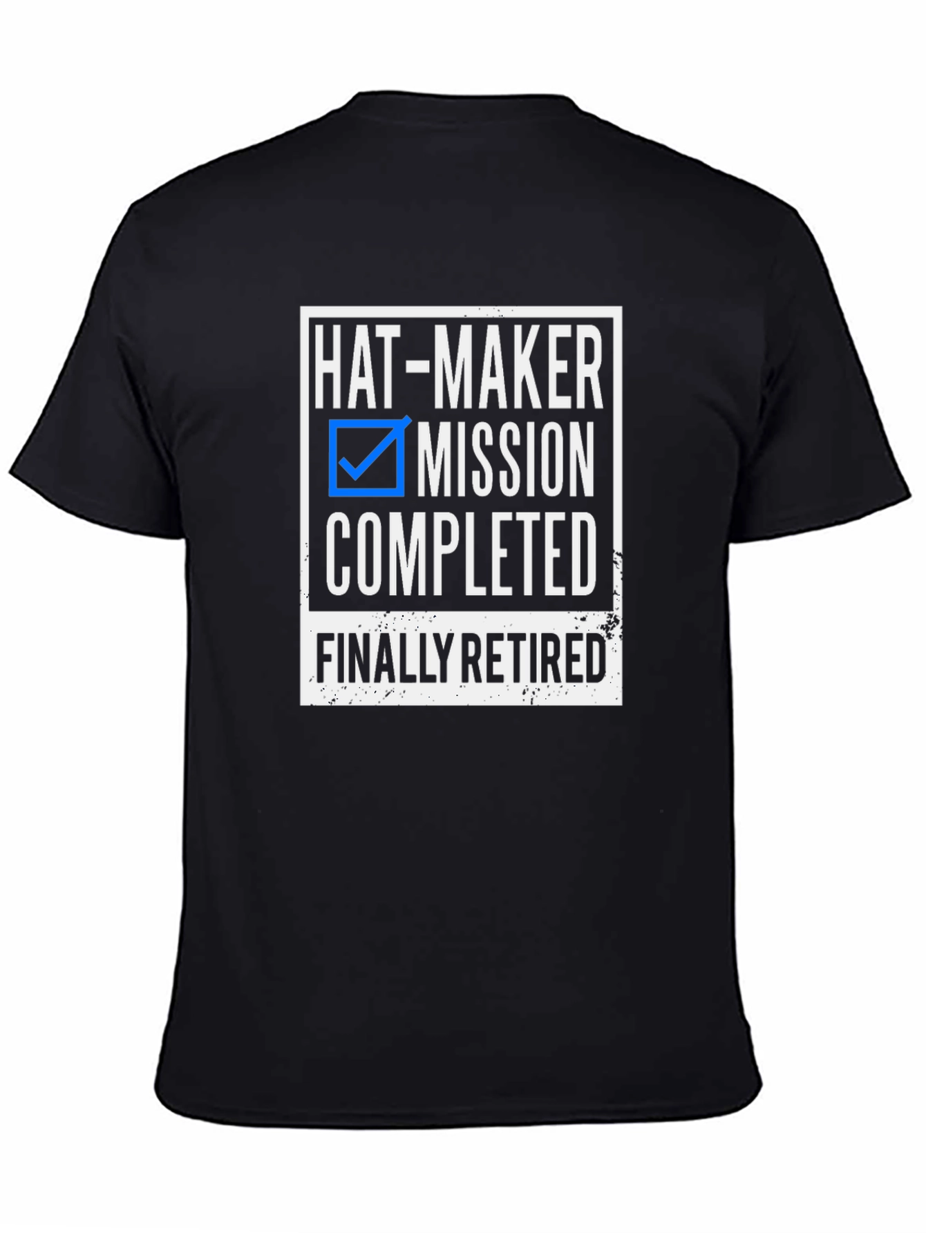 Hat-Maker Mission Completed Retired T-Shirt