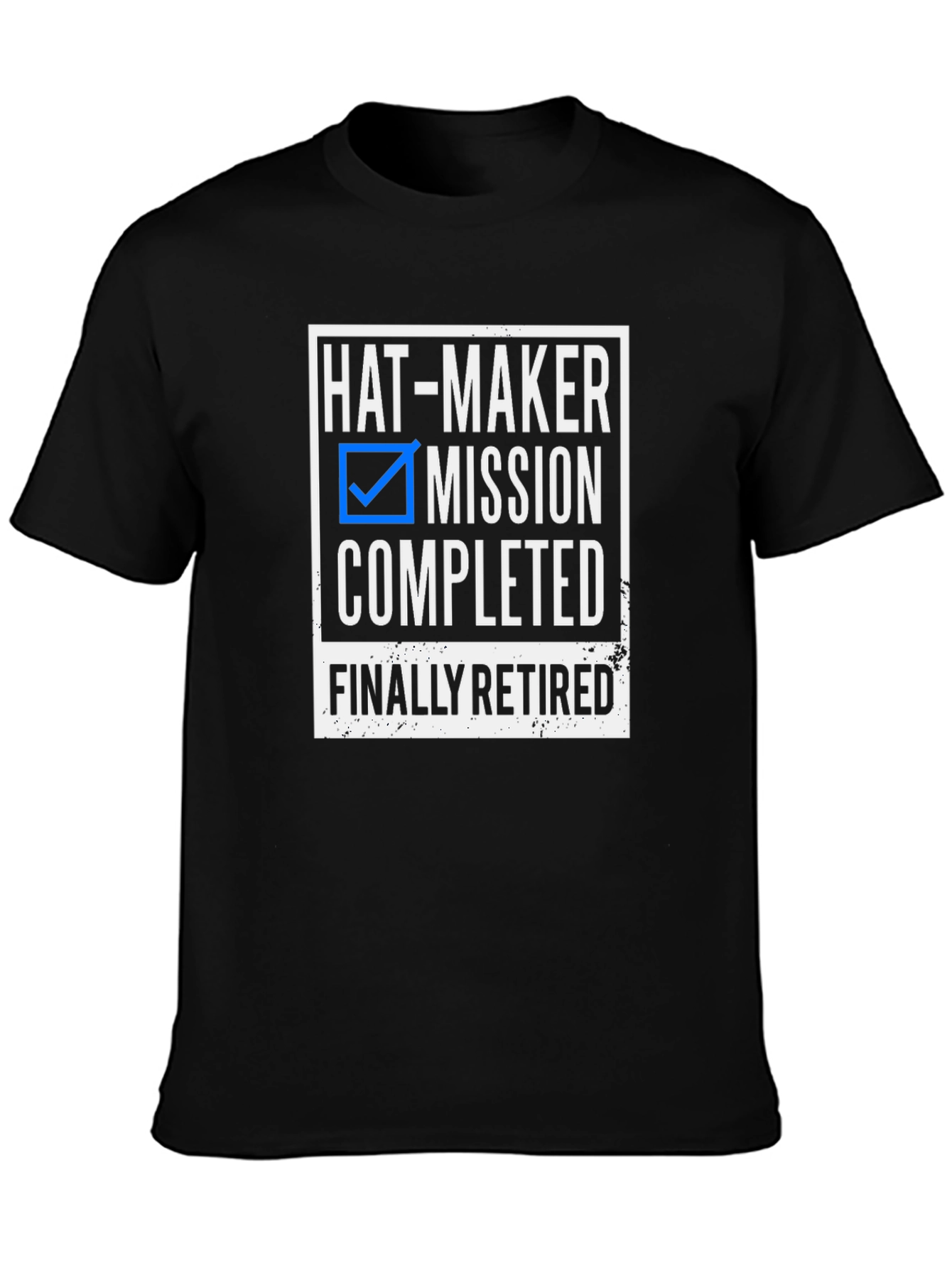 Hat-Maker Mission Completed Retired T-Shirt