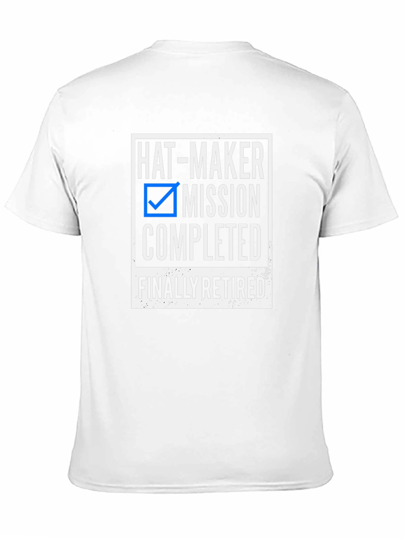 Hat-Maker Mission Completed Retired T-Shirt