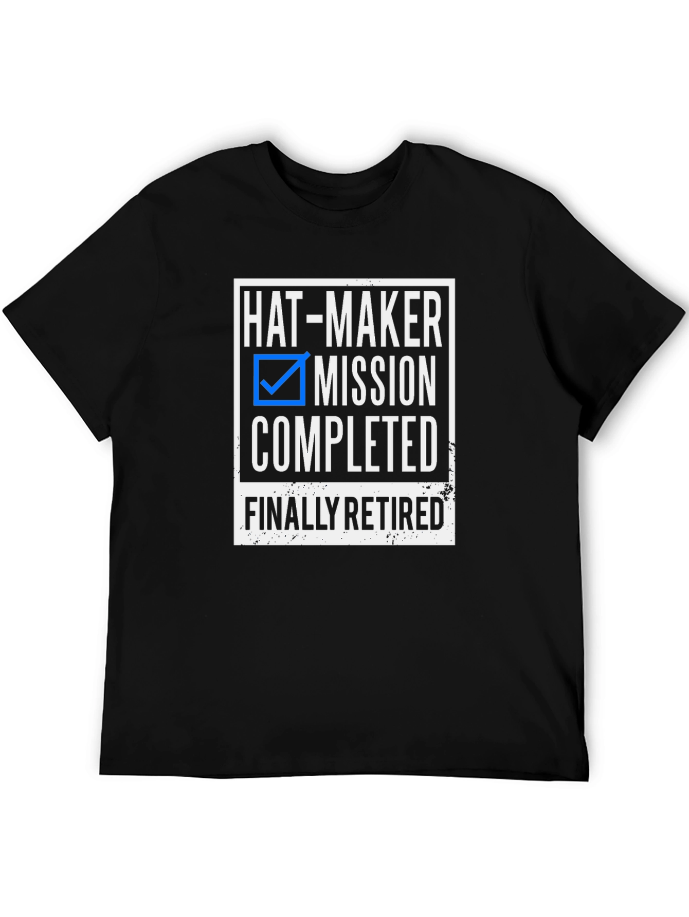Hat-Maker Mission Completed Retired T-Shirt