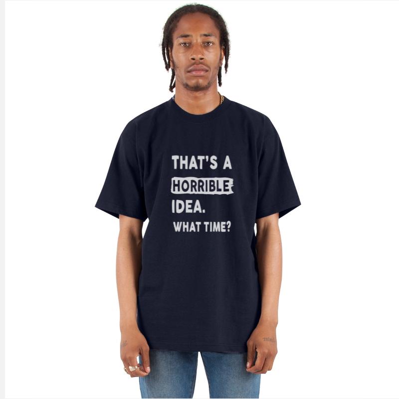 Thats a Horrible Idea What Time