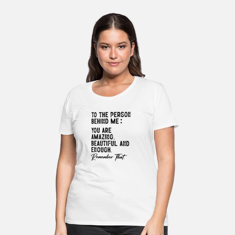 To The Person Behind Me You Are Amazing Beautiful