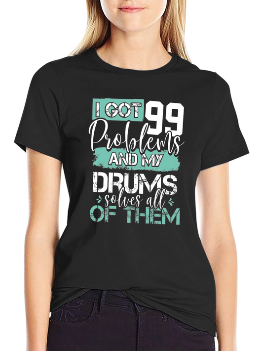 99 Problems Drums Solve All Mens T-Shirt