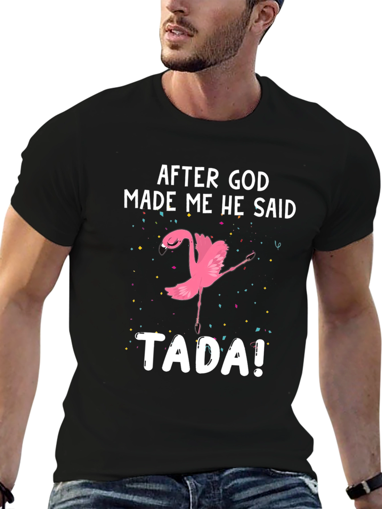 After God Made Me He Said TADA! Flamingo T-Shirt