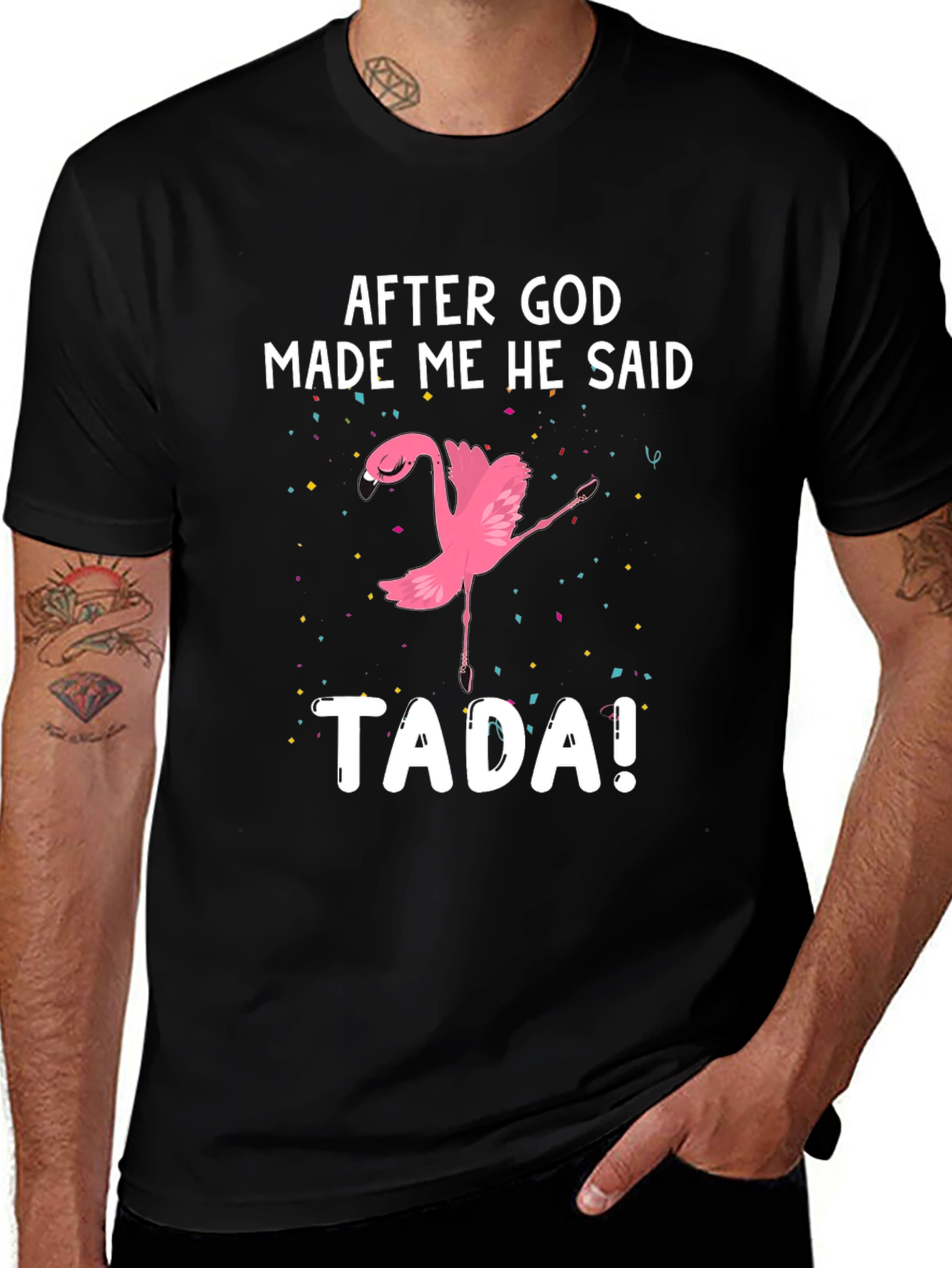 After God Made Me He Said TADA! Flamingo T-Shirt