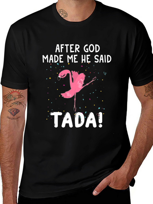 After God Made Me He Said TADA! Flamingo T-Shirt