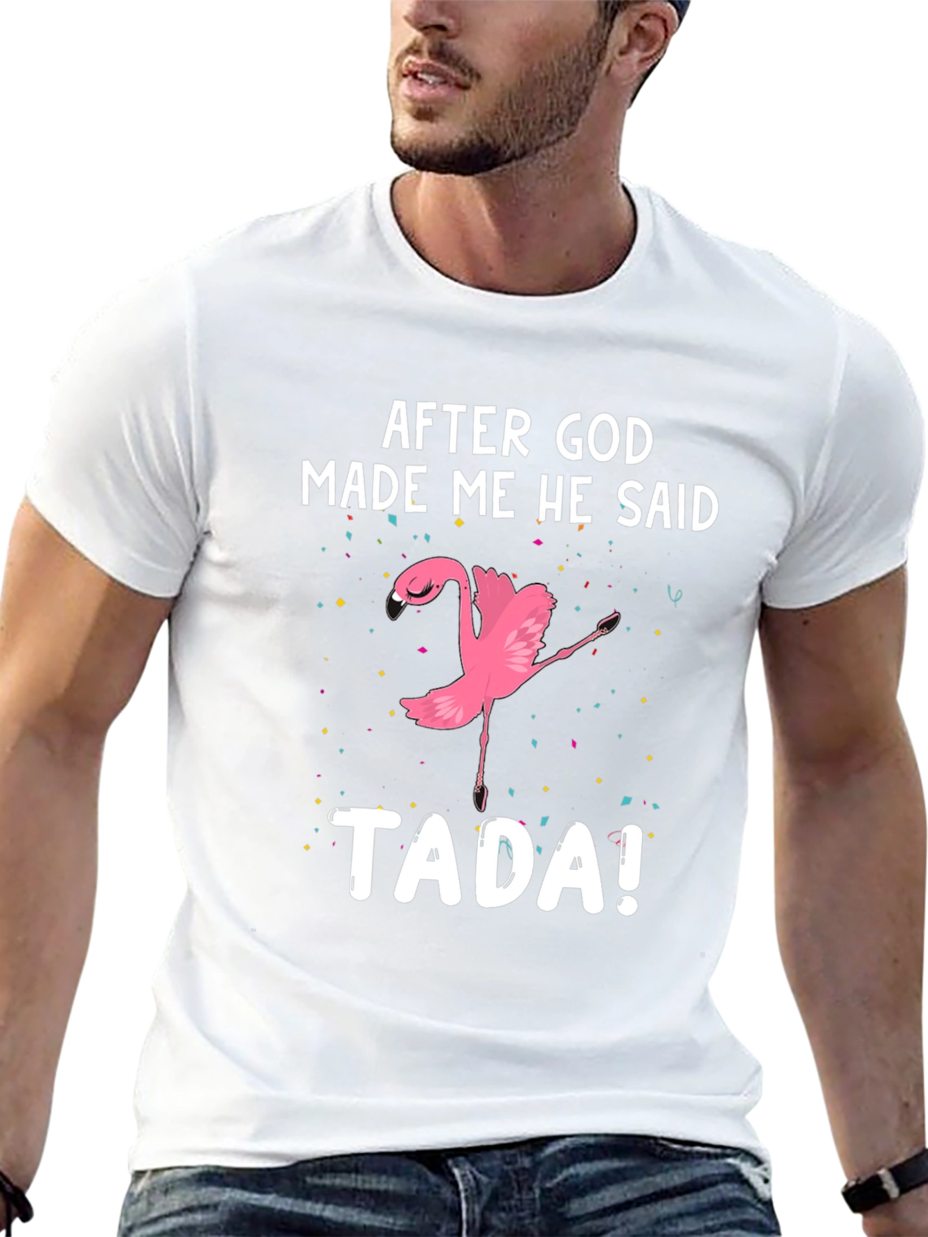 After God Made Me He Said TADA! Flamingo T-Shirt
