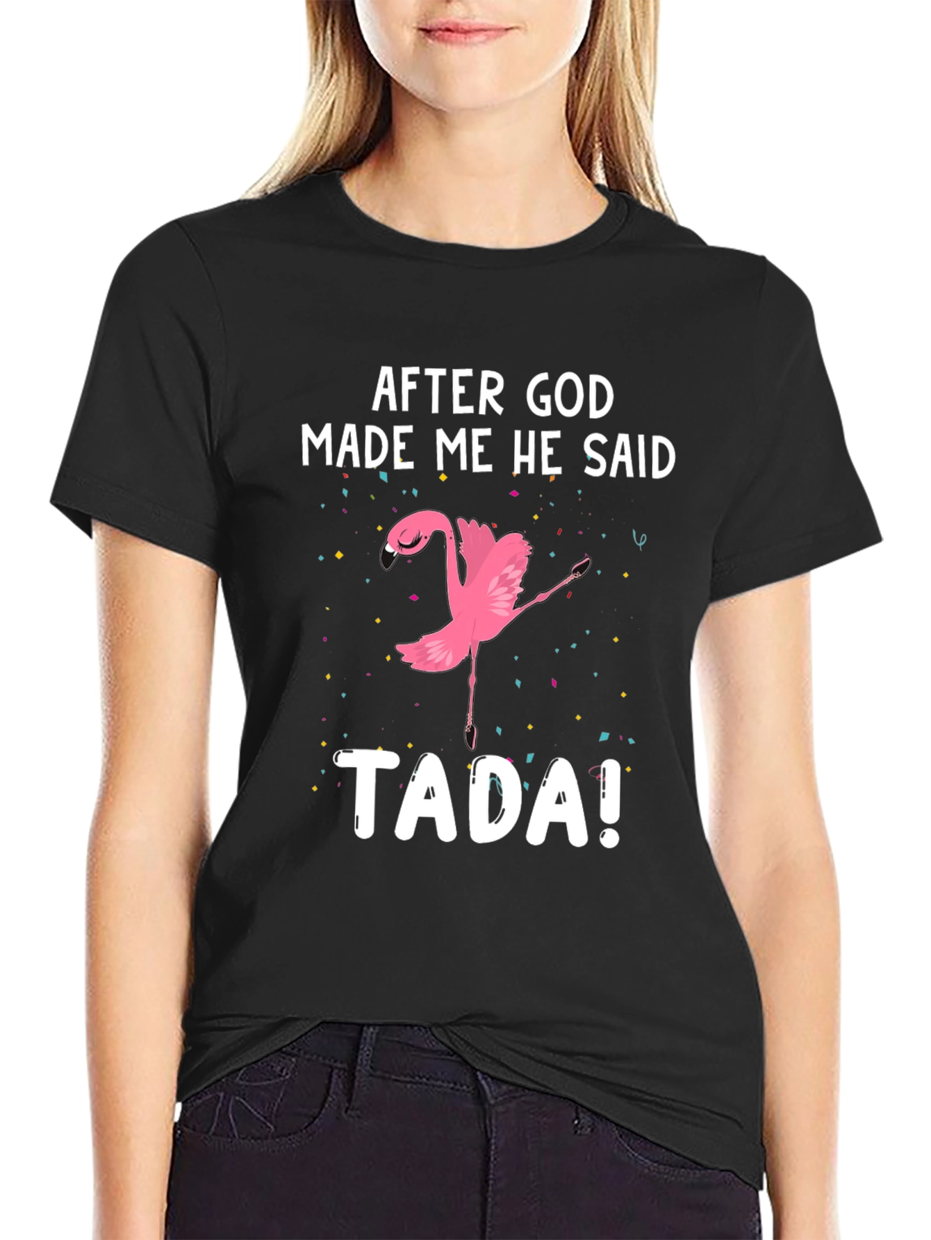 After God Made Me He Said TADA! Flamingo T-Shirt