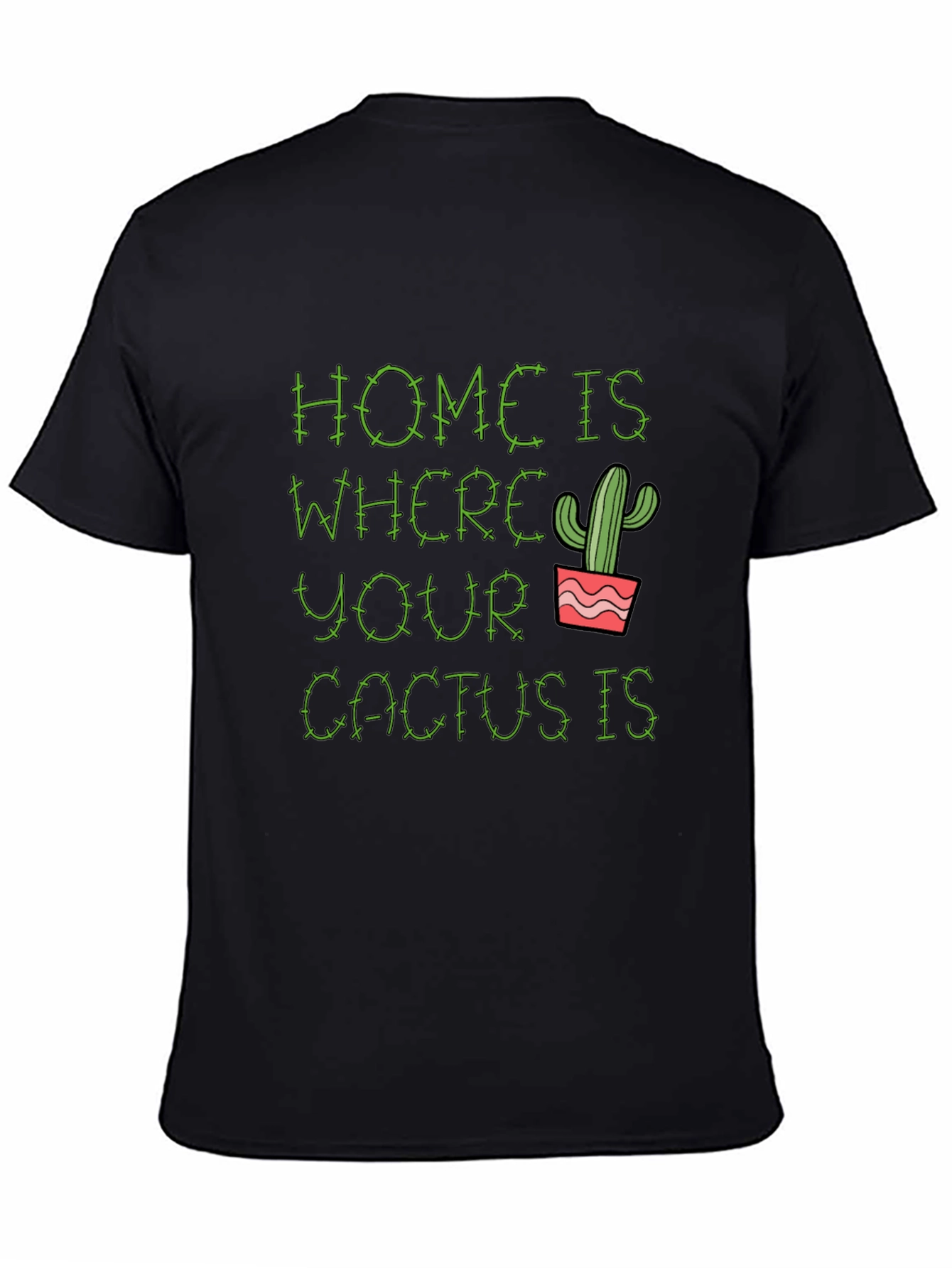 Home is Where Your Cactus Is T-Shirt