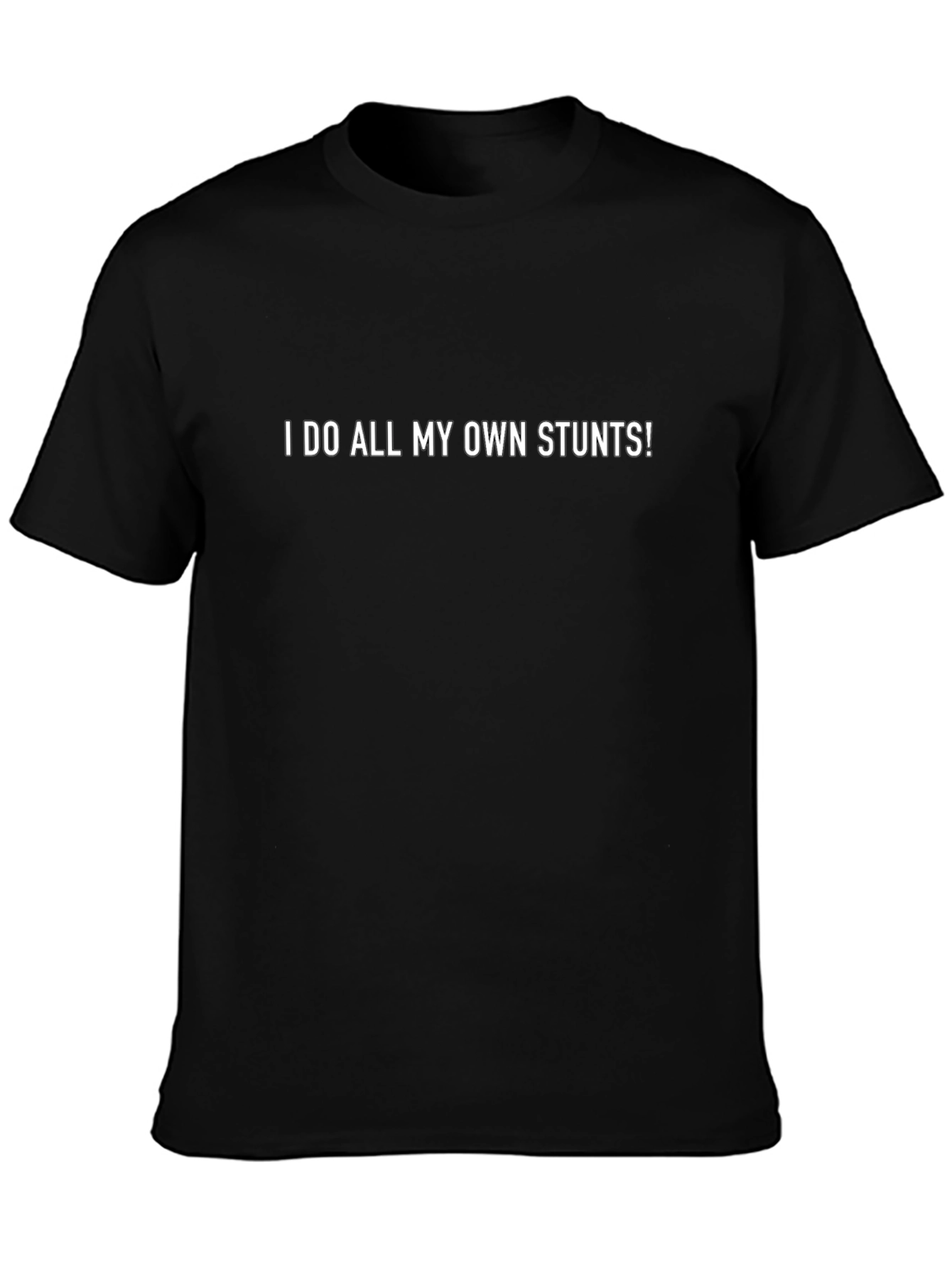 I Do All My Own Stunts! Black Graphic Tee