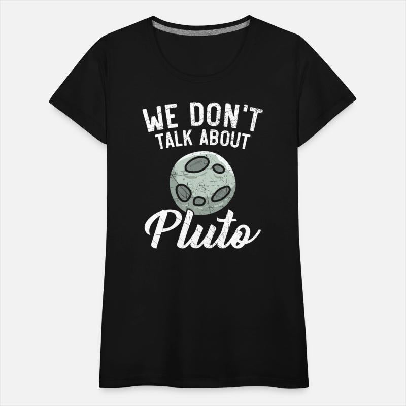 We Don't Talk About Pluto Planets Astronomy