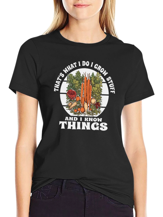 I Grow Stuff and Know Things Graphic Tee