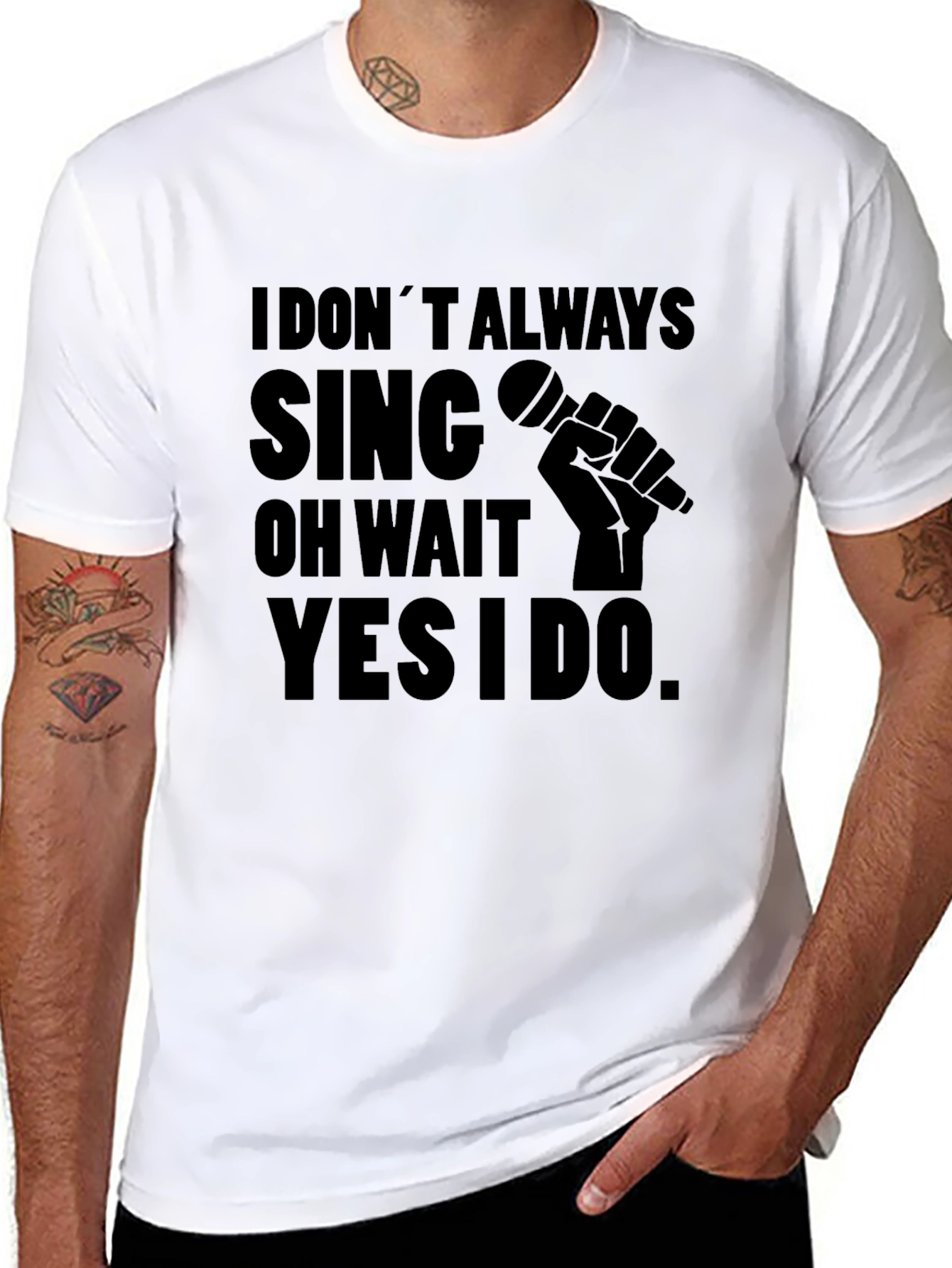 I Dont Always Sing T-Shirt