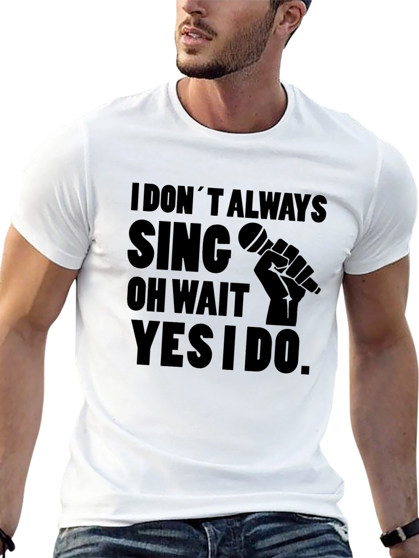 I Dont Always Sing T-Shirt