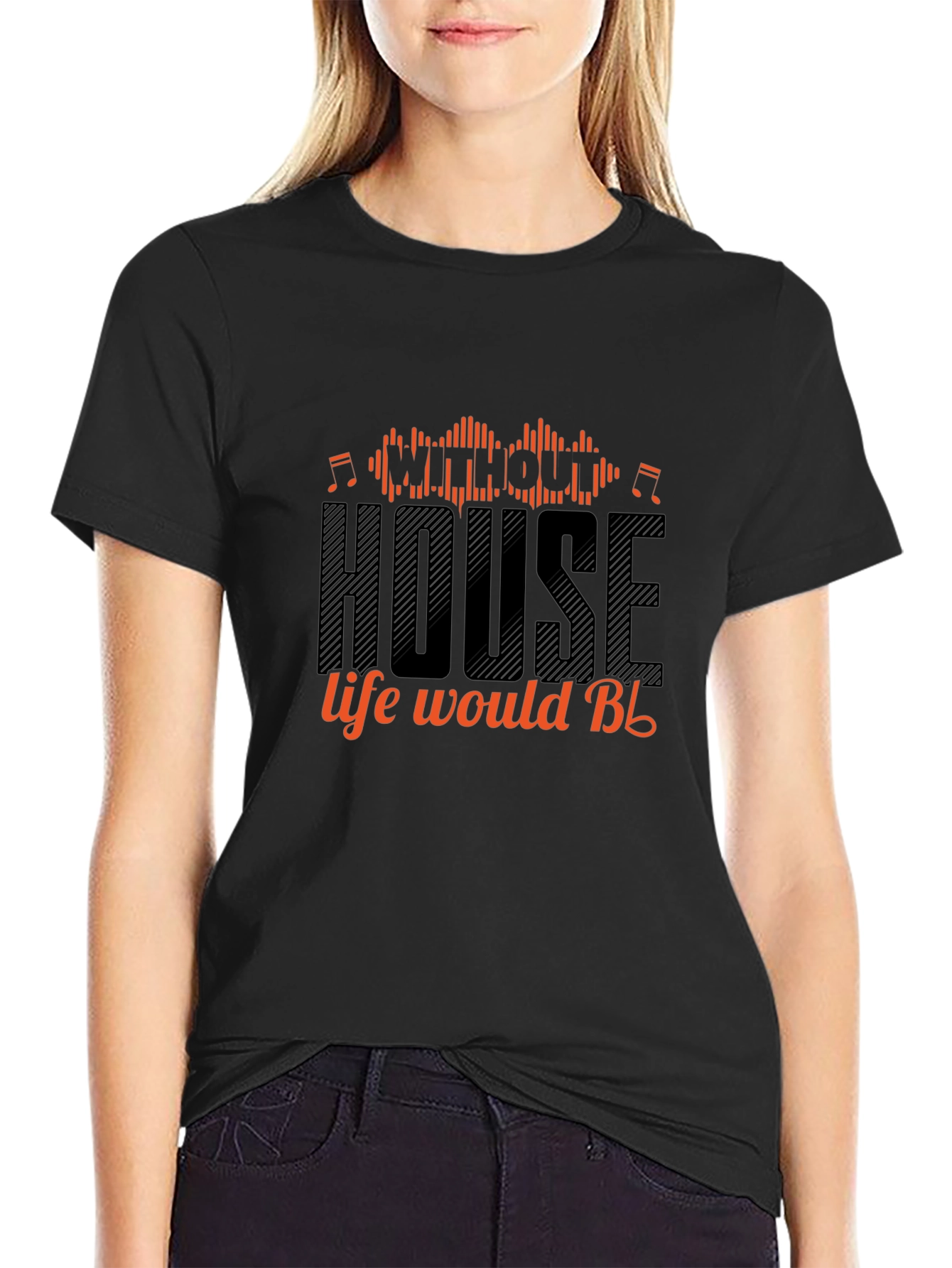 House Music T-Shirt - Without House Life Would Be