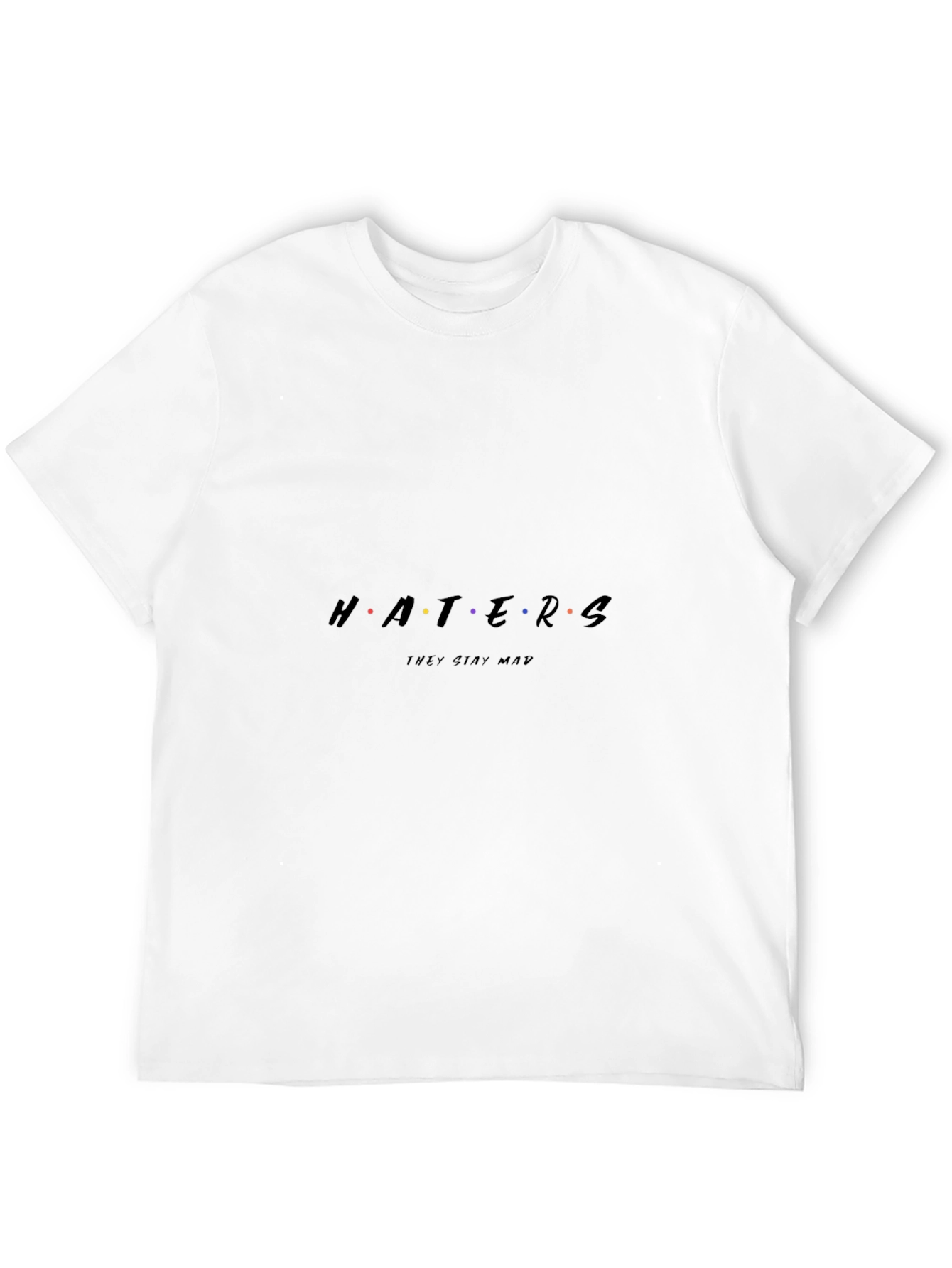 Haters Stay Mad Tee - Funny Graphic T-Shirt