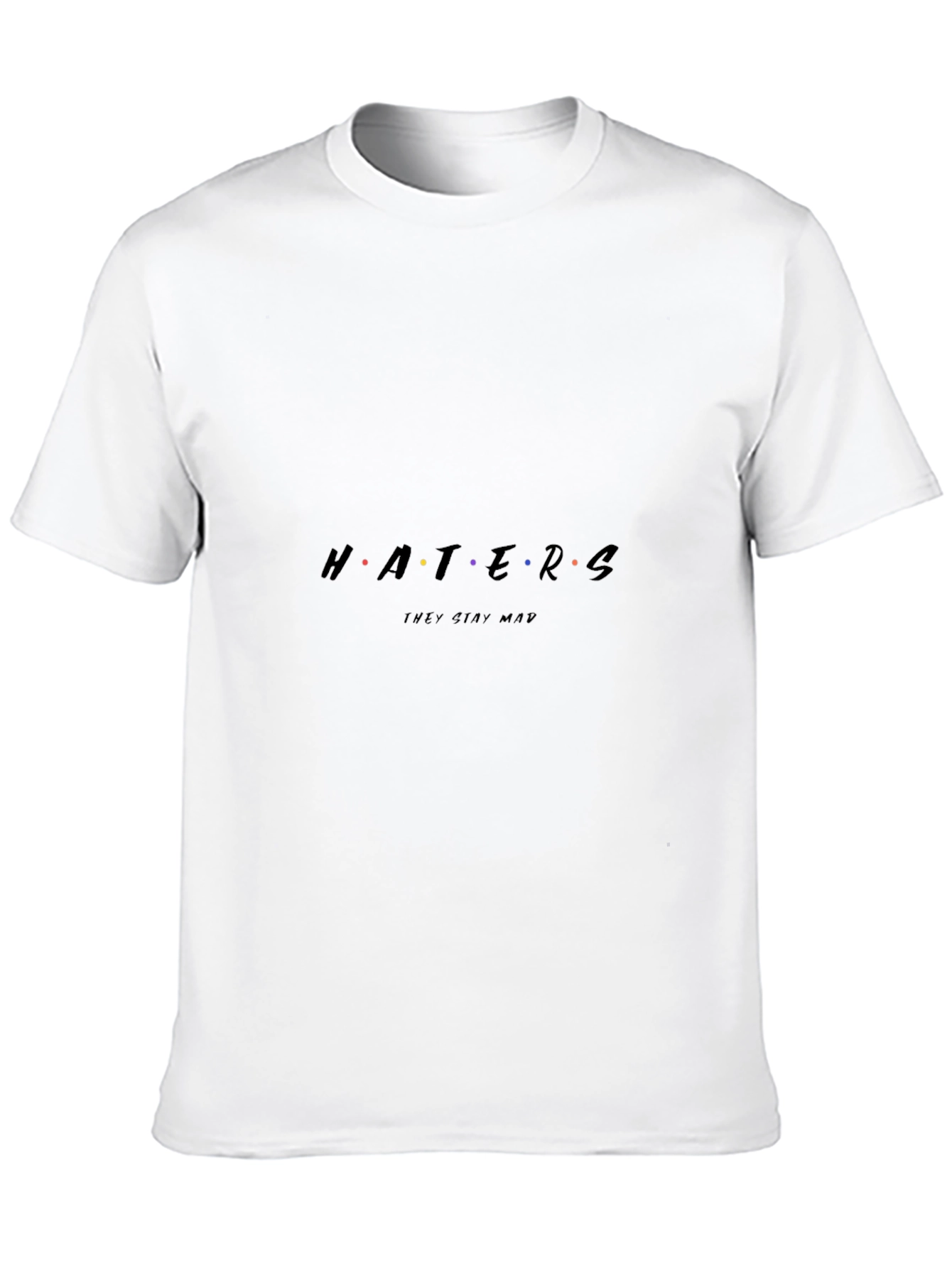 Haters Stay Mad Tee - Funny Graphic T-Shirt