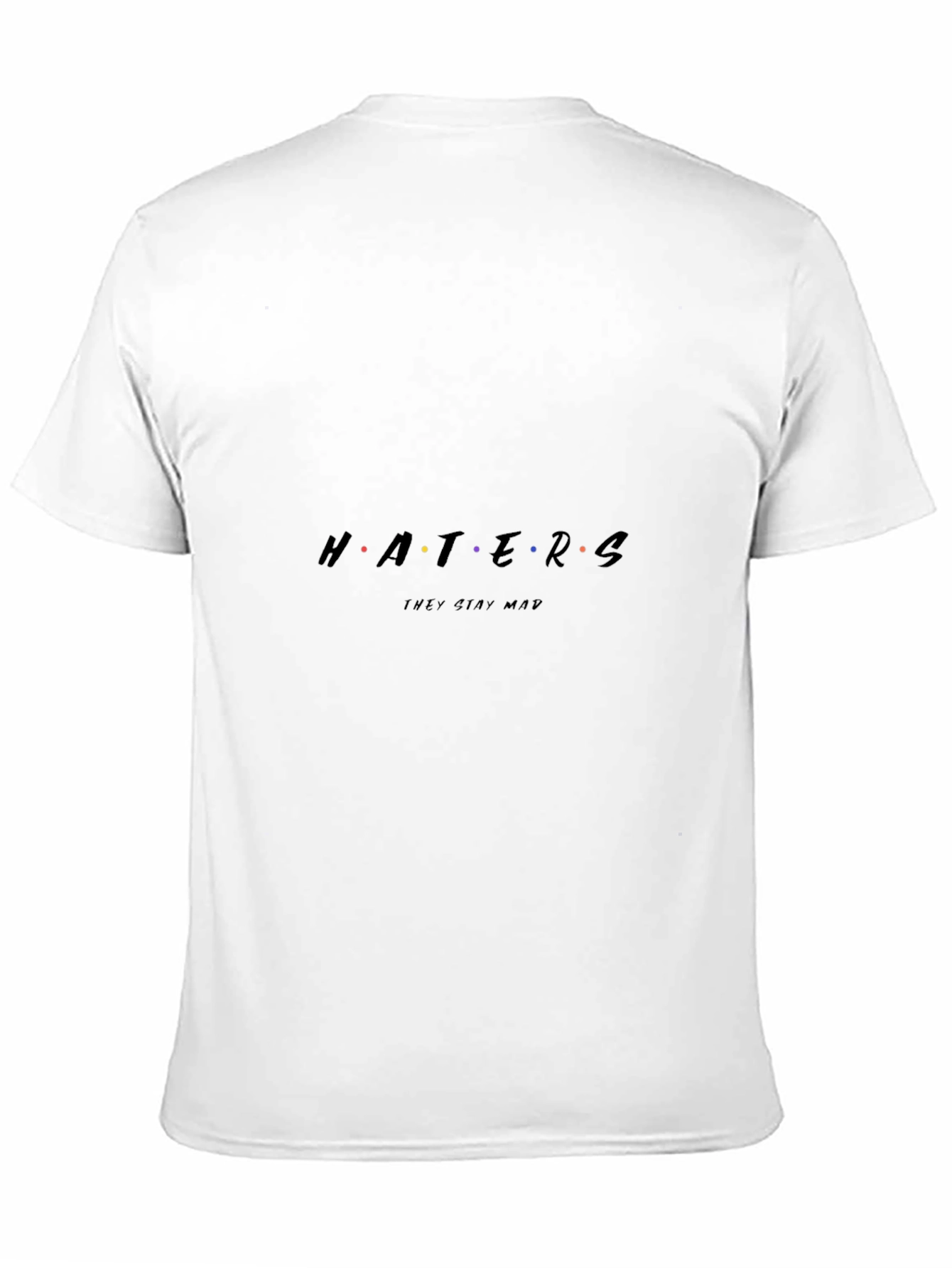 Haters Stay Mad Tee - Funny Graphic T-Shirt