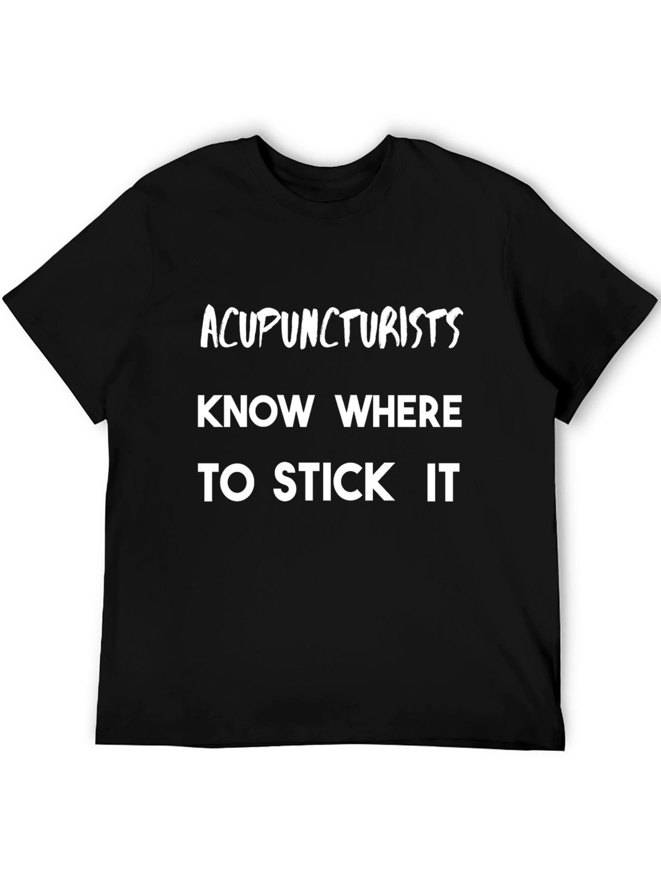 Acupuncturists Know Where to Stick It T-Shirt