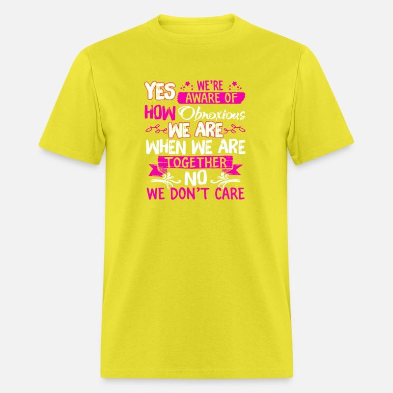 Yes We'Re Aware Of How Obnoous We Are When We