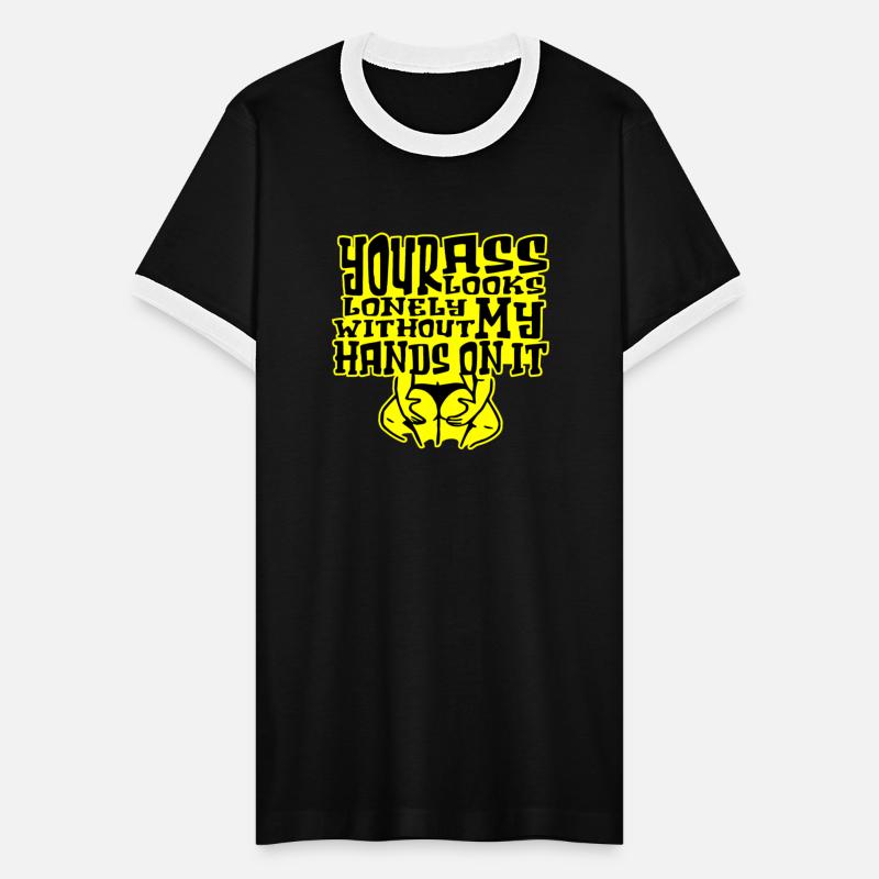 Your Ass Looks Lonely Without My Hands On It ©