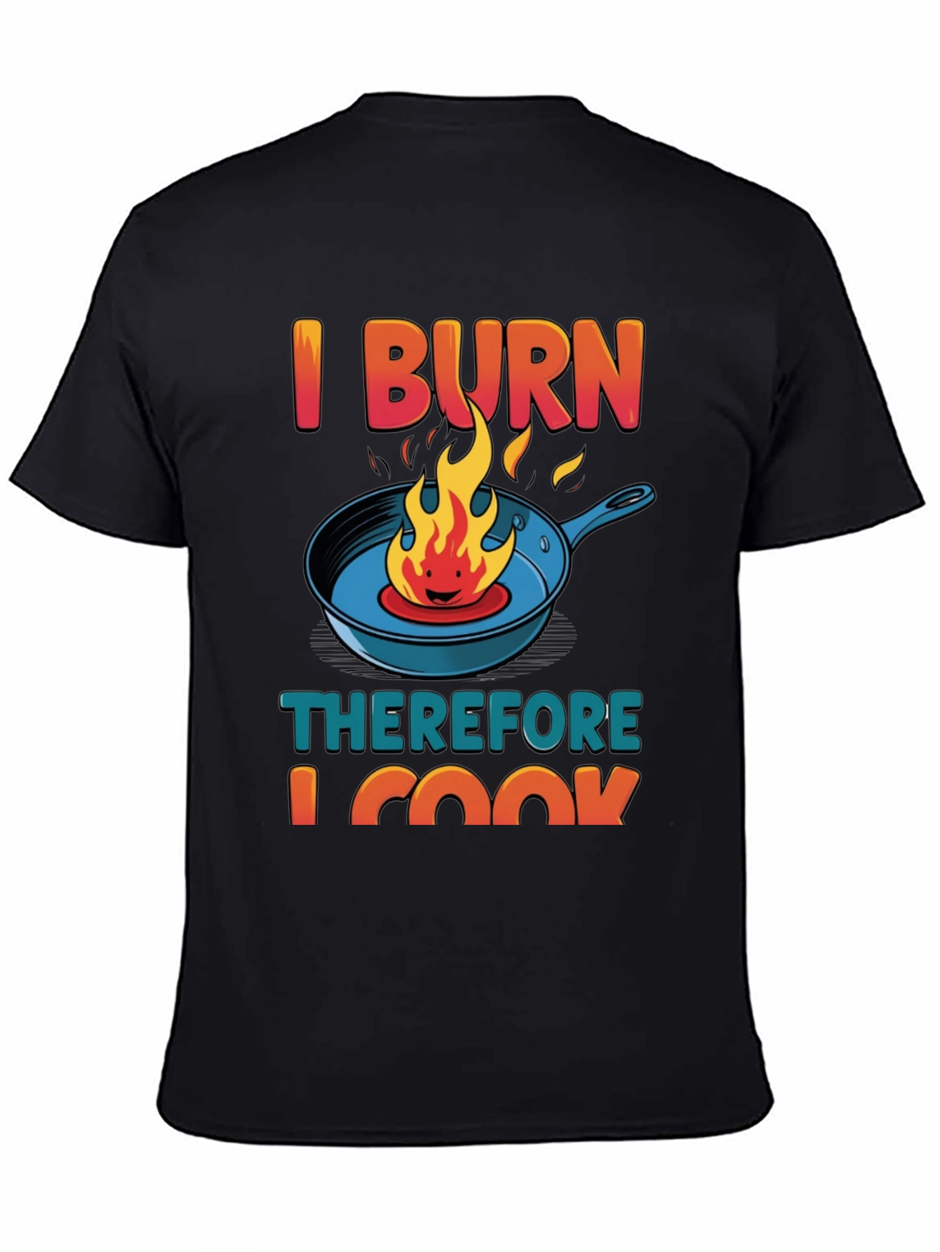 I BURN Therefore I Cook Graphic T-Shirt