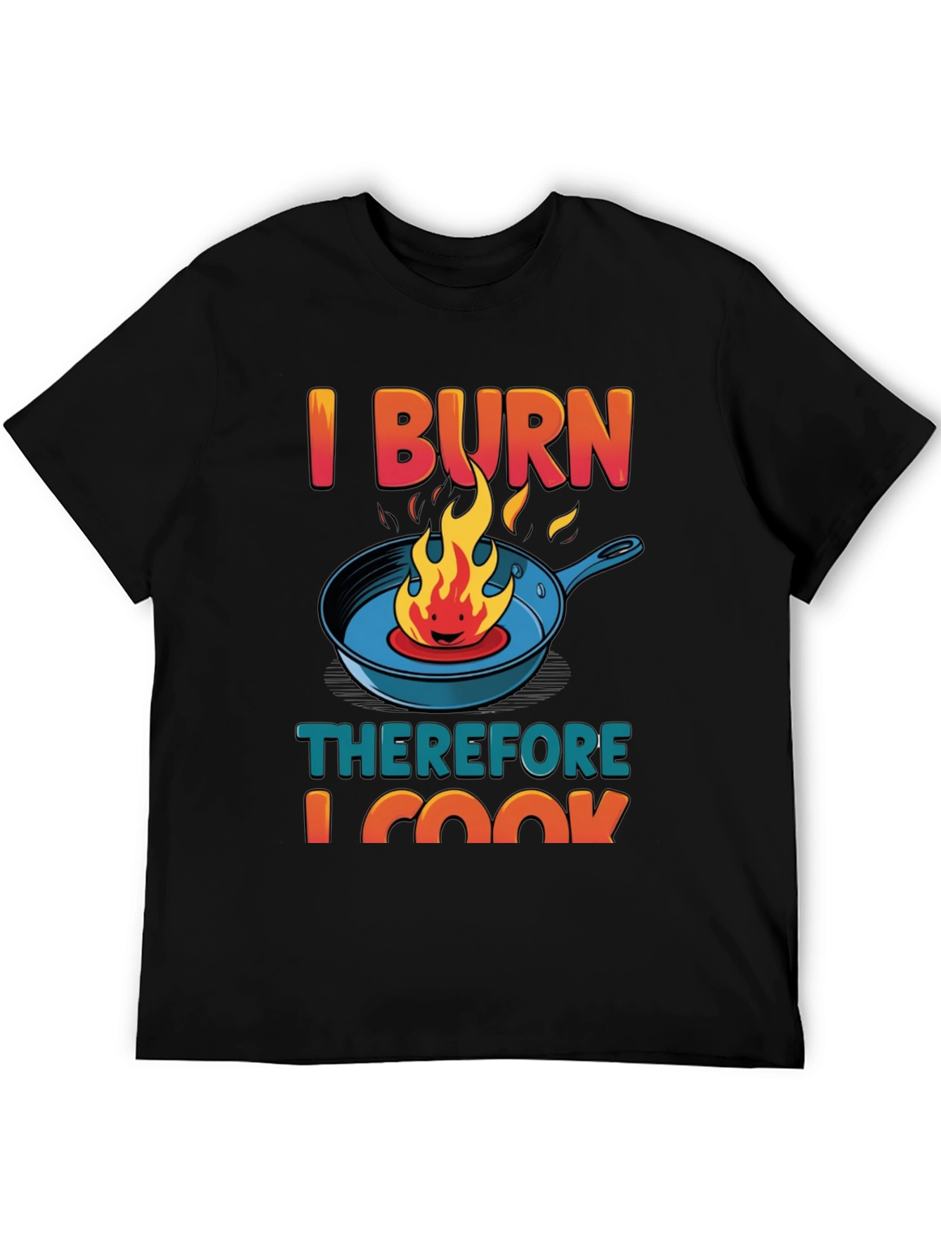 I BURN Therefore I Cook Graphic T-Shirt